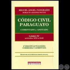 CDIGO CIVIL PARAGUAYO Comentado y Anotado - LIBRO IV artculos 1872 a 2442 - Autores: MIGUEL NGEL PANGRAZIO CIANCIO / HORACIO ANTONIO PETTIT - Ao 2012